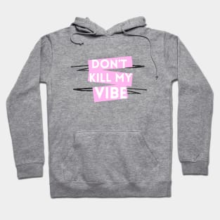 Don't Kill My Vibe Hoodie